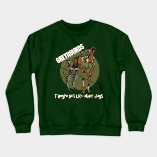 Greyhounds They're Not like Other Dogs Crewneck Sweatshirt